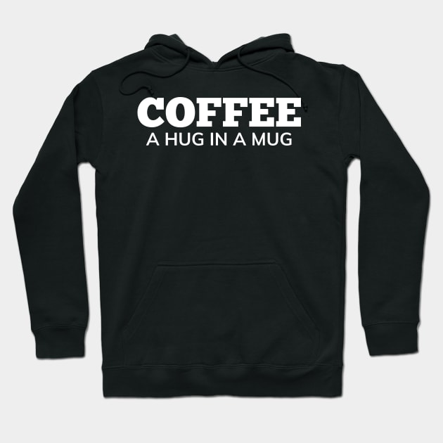 Coffee A Hug In A Mug. Funny Coffee Lover Gift Hoodie by That Cheeky Tee